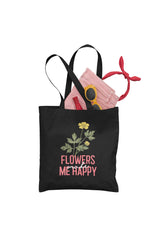 FLOWERS MAKE ME HAPPY TOTE BAG