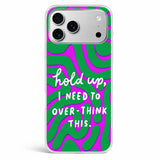 Overthink phone case with Hold Up I Need To Overthink This script text on green and purple swirl